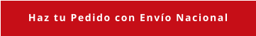 Haz tu Pedido con Envío Nacional